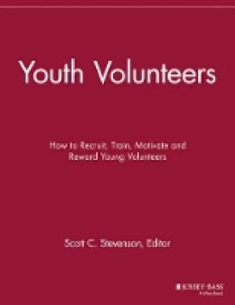 Scott C. Stevenson (Ed.) - Youth Volunteers: How to Recruit, Train, Motivate and Reward Young Volunteers - 9781118691892 - V9781118691892