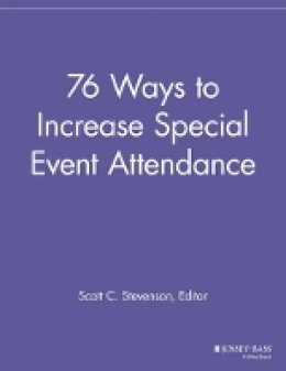 Scott C. Stevenson (Ed.) - 76 Ways to Increase Special Event Attendance - 9781118692172 - V9781118692172