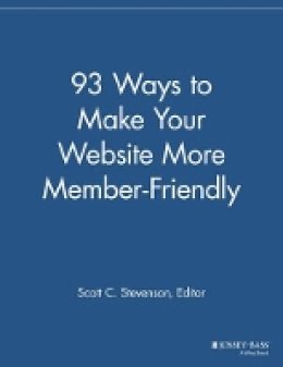 Scott C. Stevenson (Ed.) - 93 Ways to Make Your Website More Member Friendly - 9781118692257 - V9781118692257
