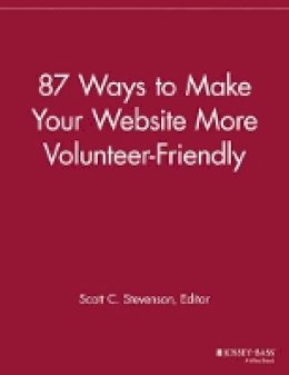 Scott C. Stevenson (Ed.) - 87 Ways to Make Your Website More Volunteer Friendly - 9781118692264 - V9781118692264