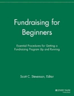 Scott C. Stevenson (Ed.) - Fundraising for Beginners: Essential Procedures for Getting a Fundraising Program Up and Running - 9781118693124 - V9781118693124