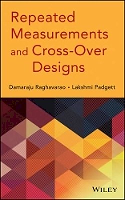 Damaraju Raghavarao - Repeated Measurements and Cross-Over Designs - 9781118709252 - V9781118709252
