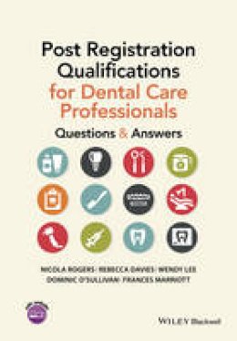 Nicola Rogers - Post Registration Qualifications for Dental Care Professionals: Questions and Answers - 9781118711163 - V9781118711163