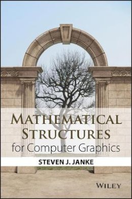 Steven J. Janke - Mathematical Structures for Computer Graphics - 9781118712191 - V9781118712191