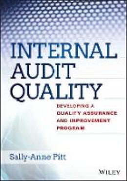 Sally-Anne Pitt - Internal Audit Quality: Developing a Quality Assurance and Improvement Program - 9781118715512 - V9781118715512