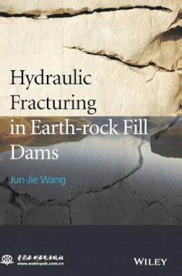 Jun-Jie Wang - Hydraulic Fracturing in Earth-rock Fill Dams - 9781118725504 - V9781118725504