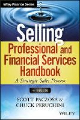 Scott Paczosa - Selling Professional and Financial Services Handbook, + Website - 9781118728147 - V9781118728147