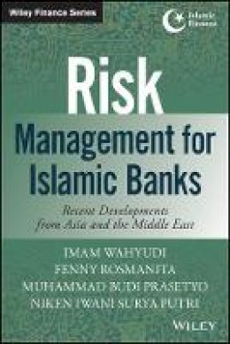 Imam Wahyudi - Risk Management for Islamic Banks: Recent Developments from Asia and the Middle East - 9781118734421 - V9781118734421