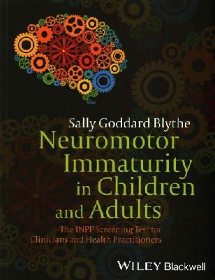 Sally Goddard Blythe - Neuromotor Immaturity in Children and Adults: The INPP Screening Test for Clinicians and Health Practitioners - 9781118736968 - V9781118736968