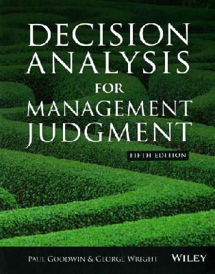 Paul Goodwin - Decision Analysis for Management Judgment - 9781118740736 - V9781118740736 Paul Goodwin - Decision Analysis for Management Judgment - 9781118740736 - V9781118740736