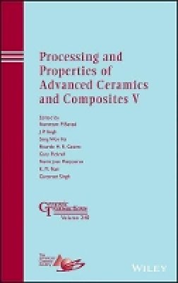 Narottam P. Bansal - Processing and Properties of Advanced Ceramics and Composites V - 9781118744093 - V9781118744093