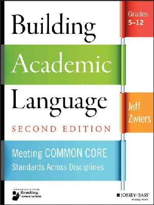 Jeff Zwiers - Building Academic Language: Meeting Common Core Standards Across Disciplines, Grades 5-12 - 9781118744857 - V9781118744857