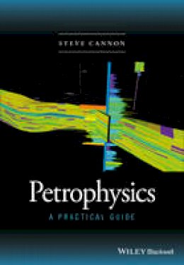 Steve Cannon - Petrophysics: A Practical Guide - 9781118746738 - V9781118746738