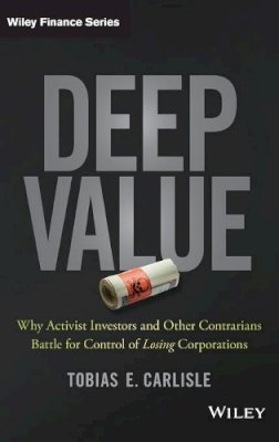 Tobias E. Carlisle - Deep Value: Why Activist Investors and Other Contrarians Battle for Control of Losing Corporations - 9781118747964 - V9781118747964