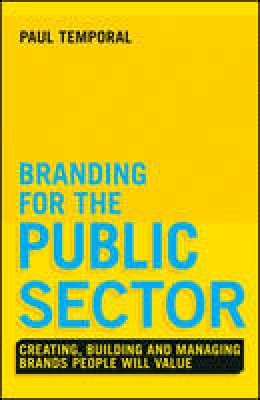 Paul Temporal - Branding for the Public Sector: Creating, Building and Managing Brands People Will Value - 9781118756317 - V9781118756317