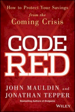 John Mauldin - Code Red: How to Protect Your Savings From the Coming Crisis - 9781118783726 - V9781118783726