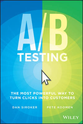 Dan Siroker - A / B Testing: The Most Powerful Way to Turn Clicks Into Customers - 9781118792414 - V9781118792414