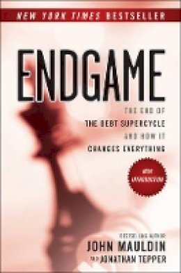 John F. Mauldin - Endgame: The End of the Debt SuperCycle and How It Changes Everything - 9781118800027 - V9781118800027