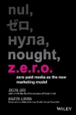 Joseph Jaffe - Z.e.r.o.: Zero Paid Media as the New Marketing Model - 9781118801154 - V9781118801154