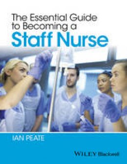 Ian Peate - The Essential Guide to Becoming a Staff Nurse - 9781118812297 - V9781118812297