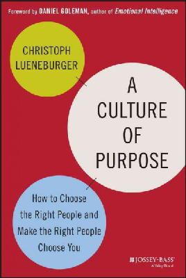 Christoph Lueneburger - A Culture of Purpose: How to Choose the Right People and Make the Right People Choose You - 9781118814567 - V9781118814567