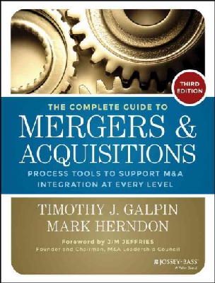 Timothy J. Galpin - The Complete Guide to Mergers and Acquisitions: Process Tools to Support M&A Integration at Every Level - 9781118827239 - V9781118827239