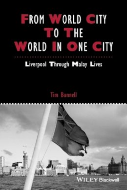 Tim Bunnell - From World City to the World in One City: Liverpool through Malay Lives - 9781118827741 - V9781118827741