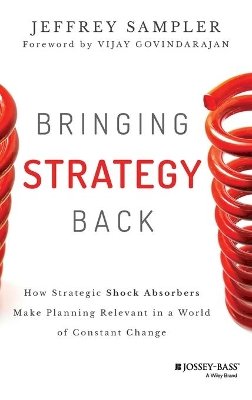 Jeffrey L. Sampler - Bringing Strategy Back: How Strategic Shock Absorbers Make Planning Relevant in a World of Constant Change - 9781118830093 - V9781118830093