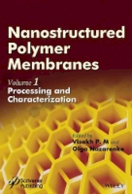 Visakh P. M. (Ed.) - Nanostructured Polymer Membranes, Volume 1: Processing and Characterization - 9781118831731 - V9781118831731