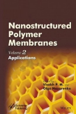 Visakh P. M. (Ed.) - Nanostructured Polymer Membranes, Volume 2: Applications - 9781118831786 - V9781118831786