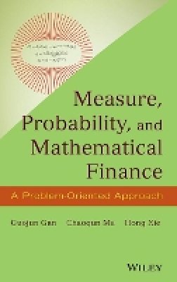 Guojun Gan - Measure, Probability, and Mathematical Finance: A Problem-Oriented Approach - 9781118831960 - V9781118831960