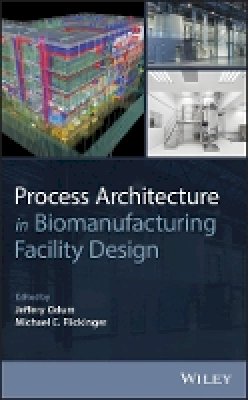 Jeffery Odum (Ed.) - Process Architecture in Biomanufacturing Facility Design - 9781118833674 - V9781118833674