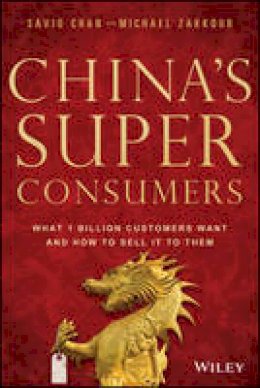 Savio Chan - China´s Super Consumers: What 1 Billion Customers Want and How to Sell it to Them - 9781118834749 - V9781118834749