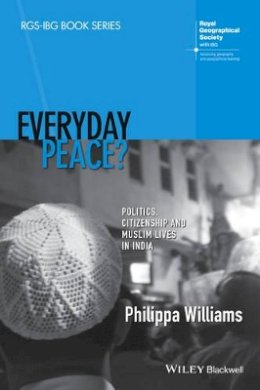 Philippa Williams - Everyday Peace?: Politics, Citizenship and Muslim Lives in India - 9781118837801 - V9781118837801