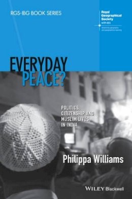 Philippa Williams - Everyday Peace?: Politics, Citizenship and Muslim Lives in India - 9781118837818 - V9781118837818
