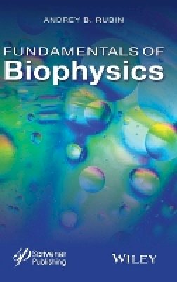 Andrey B. Rubin - Fundamentals of Biophysics - 9781118842454 - V9781118842454