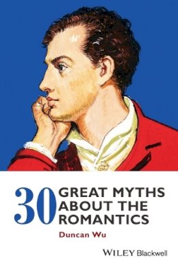 Duncan Wu - 30 Great Myths about the Romantics - 9781118843192 - V9781118843192