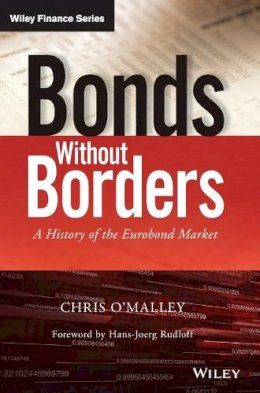 Chris O´malley - Bonds without Borders: A History of the Eurobond Market - 9781118843888 - V9781118843888