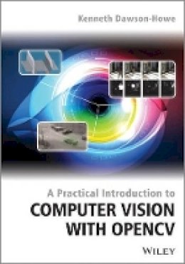 Kenneth Dawson-Howe - A Practical Introduction to Computer Vision with OpenCV - 9781118848456 - V9781118848456