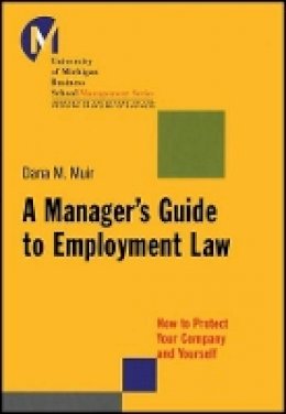 Dana M. Muir - A Manager´s Guide to Employment Law: How to Protect Your Company and Yourself - 9781118851289 - V9781118851289