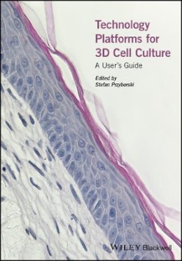 Stefan Przyborski - Technology Platforms for 3D Cell Culture: A User´s Guide - 9781118851500 - V9781118851500