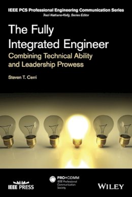 Steven T. Cerri - The Fully Integrated Engineer: Combining Technical Ability and Leadership Prowess - 9781118854310 - V9781118854310