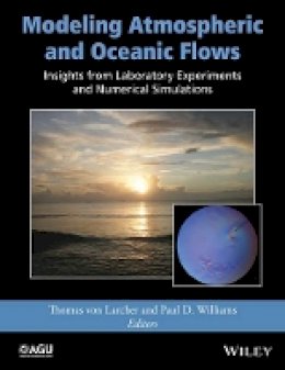 Thomas Von Larcher - Modeling Atmospheric and Oceanic Flows: Insights from Laboratory Experiments and Numerical Simulations - 9781118855935 - V9781118855935