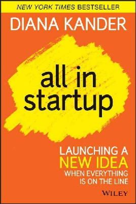 Diana Kander - All In Startup: Launching a New Idea When Everything Is on the Line - 9781118857663 - V9781118857663
