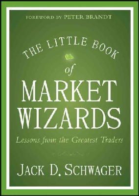 Jack D. Schwager - The Little Book of Market Wizards: Lessons from the Greatest Traders - 9781118858691 - V9781118858691