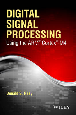 Donald S. Reay - Digital Signal Processing Using the ARM Cortex M4 - 9781118859049 - V9781118859049