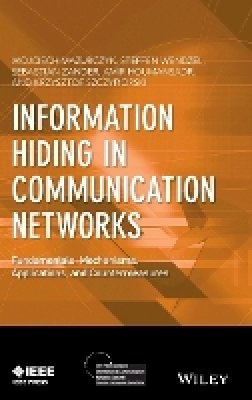 Wojciech Mazurczyk - Information Hiding in Communication Networks: Fundamentals, Mechanisms, Applications, and Countermeasures - 9781118861691 - V9781118861691