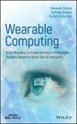 Giancarlo Fortino - Wearable Computing: From Modeling to Implementation of Wearable Systems based on Body Sensor Networks - 9781118864579 - V9781118864579