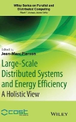 Jean-Marc Pierson - Large-scale Distributed Systems and Energy Efficiency: A Holistic View - 9781118864630 - V9781118864630
