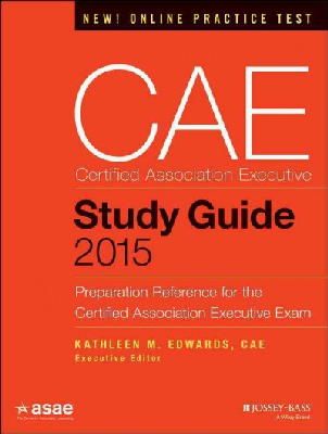 American Society Of Association Executives (Asae) - CAE Study Guide 2015: Preparation Reference for the Certified Association Executive Exam - 9781118865200 - V9781118865200
